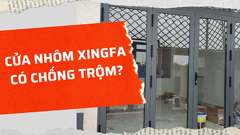 Cửa nhôm Xingfa có chống trộm không?